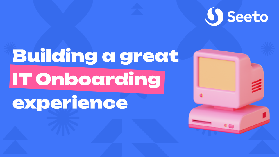 Building a great IT onboarding experience